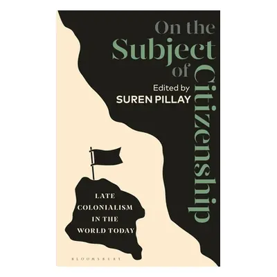 "On the Subject of Citizenship: Late Colonialism in the World Today" - "" ("Pillay Suren")(Paper