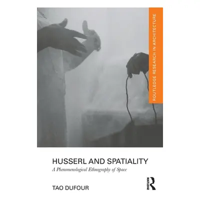 "Husserl and Spatiality: A Phenomenological Ethnography of Space" - "" ("Dufour Tao")(Paperback)