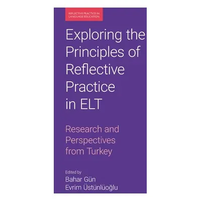 "Exploring the Principles of Reflective Practice in ELT: Research and Perspectives from Turkey" 