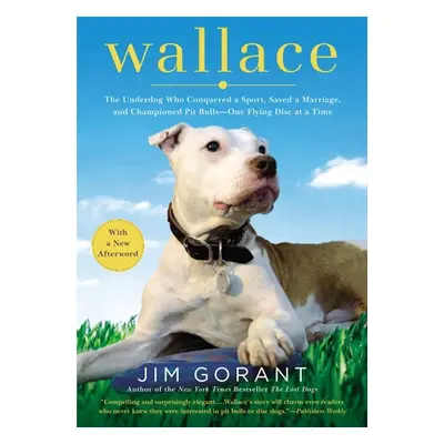 "Wallace: The Underdog Who Conquered a Sport, Saved a Marriage, and Championed Pit Bulls-- One F