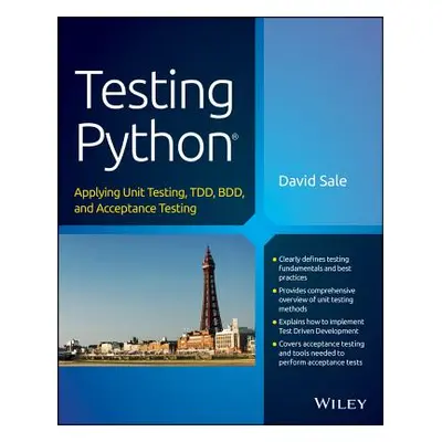 "Testing Python: Applying Unit Testing, Tdd, BDD and Acceptance Testing" - "" ("Sale David")(Pap