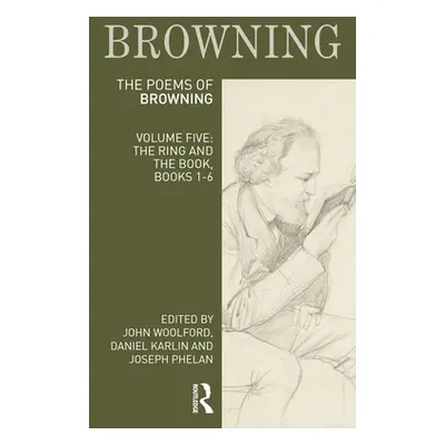 "The Poems of Robert Browning: Volume Five: The Ring and the Book, Books 1-6" - "" ("Woolford Jo