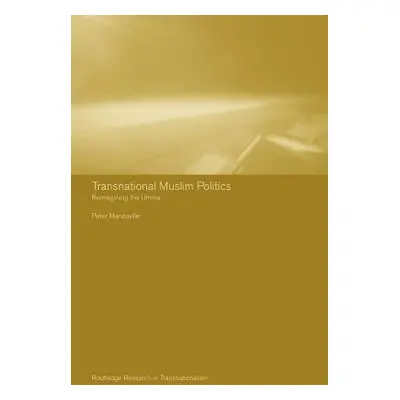 "Transnational Muslim Politics: Reimagining the Umma" - "" ("Mandaville Peter G.")(Paperback)