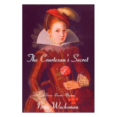 "The Courtesan's Secret: A Venice Beauties Mystery" - "" ("Wachsman Nina")(Paperback)