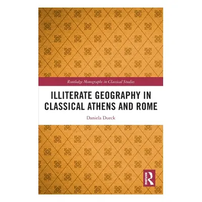 "Illiterate Geography in Classical Athens and Rome" - "" ("Dueck Daniela")(Paperback)