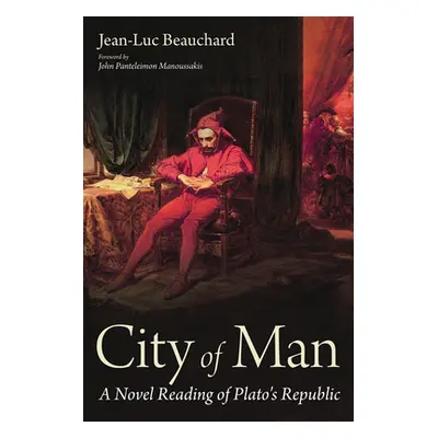 "City of Man: A Novel Reading of Plato's Republic" - "" ("Beauchard Jean-Luc")(Paperback)