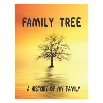 "Family Tree: A History of my Family; 8.5 x 11 Family Tree Research Workbook;" - "" ("Ancestry T