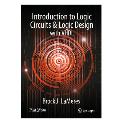 "Introduction to Logic Circuits & Logic Design with VHDL" - "" ("Lameres Brock J.")(Pevná vazba)