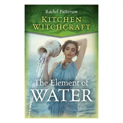 "Kitchen Witchcraft: The Element of Water" - "" ("Patterson Rachel")(Paperback)