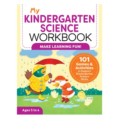 "My Kindergarten Science Workbook: 101 Games & Activities to Support Kindergarten Science Skills