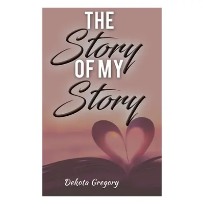 "The Story of My Story" - "" ("Gregory Dekota")(Pevná vazba)