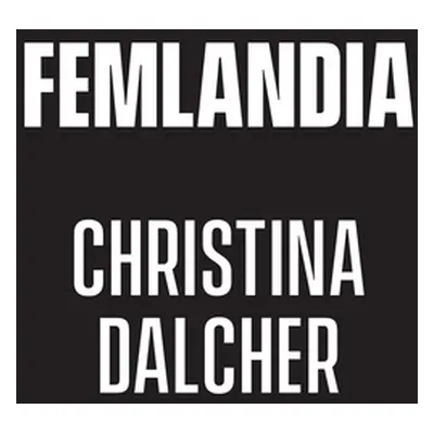 "Femlandia" - "" ("Dalcher Christina")(Pevná vazba)