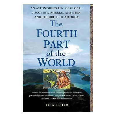 "The Fourth Part of the World: An Astonishing Epic of Global Discovery, Imperial Ambition, and t