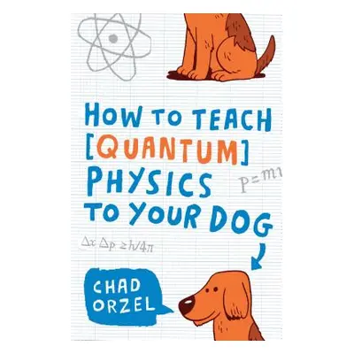 "How to Teach Quantum Physics to Your Dog" - "" ("Orzel Chad")(Paperback)