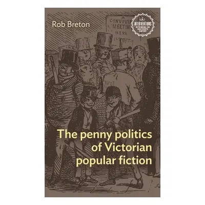 "The Penny Politics of Victorian Popular Fiction" - "" ("Breton Rob")(Pevná vazba)