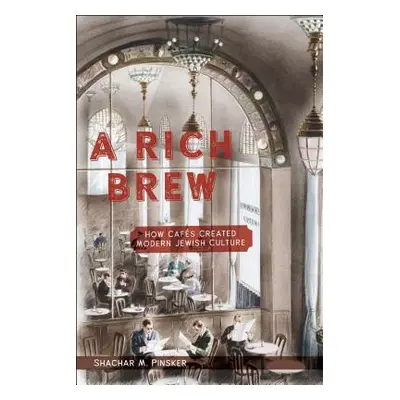 "A Rich Brew: How Cafs Created Modern Jewish Culture" - "" ("Pinsker Shachar M.")(Paperback)