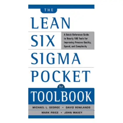 "The Lean Six SIGMA Pocket Toolbook: A Quick Reference Guide to Nearly 100 Tools for Improving Q