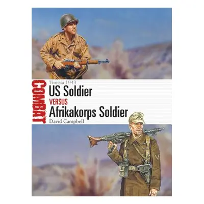 "Us Soldier Vs Afrikakorps Soldier: Tunisia 1943" - "" ("Campbell David")(Paperback)