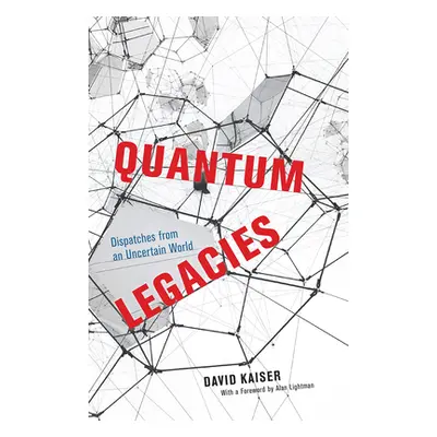 "Quantum Legacies: Dispatches from an Uncertain World" - "" ("Kaiser David")(Pevná vazba)