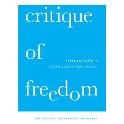 "Critique of Freedom: The Central Problem of Modernity" - "" ("Hffe Otfried")(Pevná vazba)