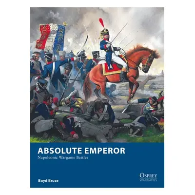 "Absolute Emperor: Napoleonic Wargame Battles" - "" ("Bruce Boyd")(Paperback)