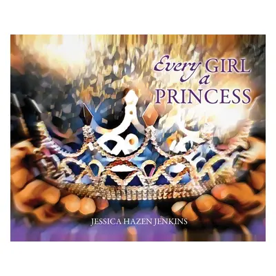 "Every Girl a Princess" - "" ("Jenkins Jessica Hazen")(Pevná vazba)