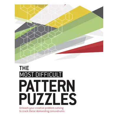 "The Most Difficult Pattern Puzzles: Unleash Your Creative Problem-Solving to Crack These Demand