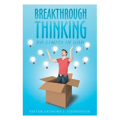 "Breakthrough Thinking: No Limits in God" - "" ("Stephenson Pastor Anthony J.")(Paperback)