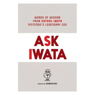 "Ask Iwata: Words of Wisdom from Satoru Iwata, Nintendo's Legendary CEO" - "" ("Bett Sam")(Pevná