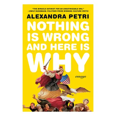 "Nothing Is Wrong and Here Is Why: Essays" - "" ("Petri Alexandra")(Paperback)