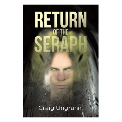 "Return of the Seraph" - "" ("Ungruhn Craig")(Paperback)