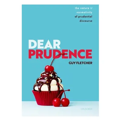 "Dear Prudence: The Nature and Normativity of Prudential Discourse" - "" ("Fletcher Guy")(Pevná 