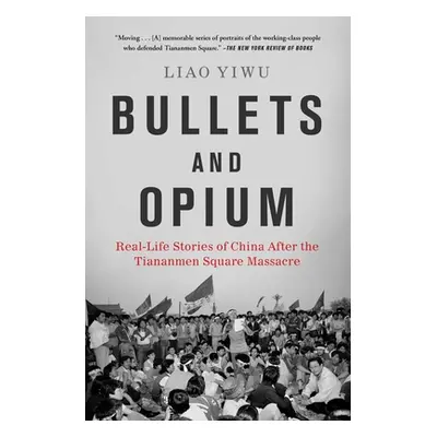 "Bullets and Opium: Real-Life Stories of China After the Tiananmen Square Massacre" - "" ("Yiwu 