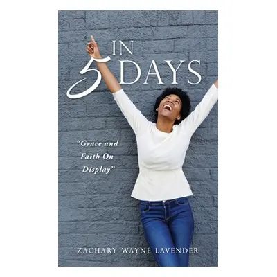 "In 5 Days: Grace and Faith On Display" - "" ("Lavender Zachary Wayne")(Paperback)