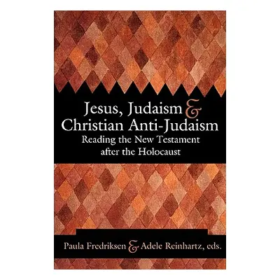 "Jesus, Judaism, & Christian Anti-Judaism: Reading the New Testament After the Holocaust" - "" (