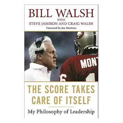 "The Score Takes Care of Itself: My Philosophy of Leadership" - "" ("Walsh Bill")(Paperback)