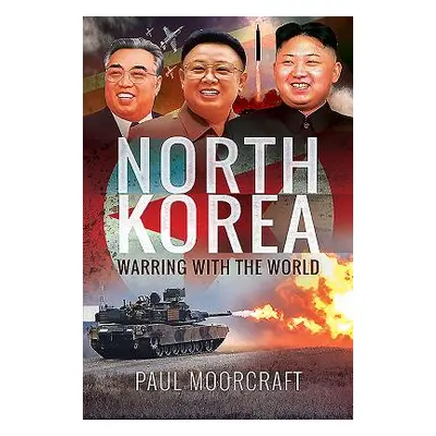 "North Korea: Warring with the World" - "" ("Moorcraft Paul")(Pevná vazba)