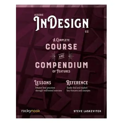 "Adobe Indesign CC: A Complete Course and Compendium of Features" - "" ("Laskevitch Stephen")(Pa