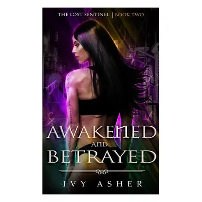 "Awakened and Betrayed: The Lost Sentinel Book 2" - "" ("Asher Ivy")(Paperback)