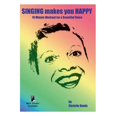 "Singing Makes You Happy: 10 Minute Workout for a Beautiful Voice" - "" ("Bonin Christin")(Paper