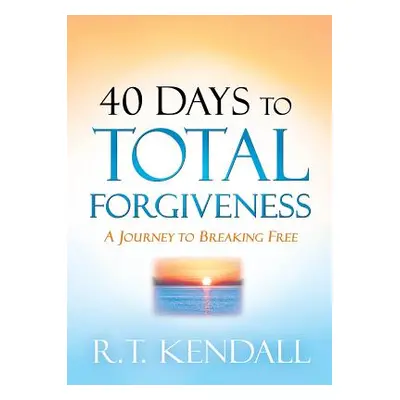 "40 Days to Total Forgiveness: A Journey to Break Free" - "" ("Kendall R. T.")(Paperback)