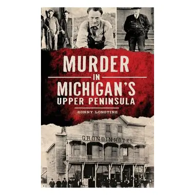 "Murder in Michigan's Upper Peninsula" - "" ("Longtine Sonny")(Pevná vazba)