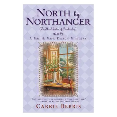 "North by Northanger, or the Shades of Pemberley: A Mr. & Mrs. Darcy Mystery" - "" ("Bebris Carr