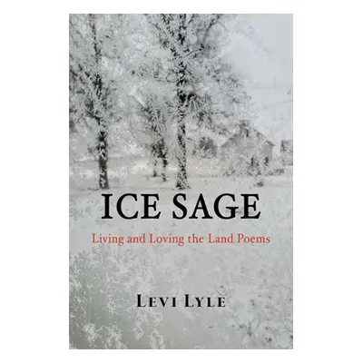 "Ice Sage: Living and Loving the Land" - "" ("Lyle Levi")(Paperback)