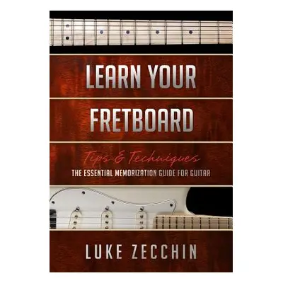 "Learn Your Fretboard: The Essential Memorization Guide for Guitar (Book + Online Bonus)" - "" (