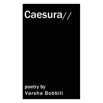 "Caesura: poetry by Varsha Bobbili" - "" ("Varsha Bobbili")(Paperback)