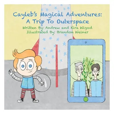 "Cayleb's Magical Adventures: A Trip To Outerspace" - "" ("Wigod Andrew")(Paperback)