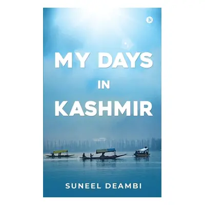 "My Days in Kashmir" - "" ("Suneel Deambi")(Paperback)