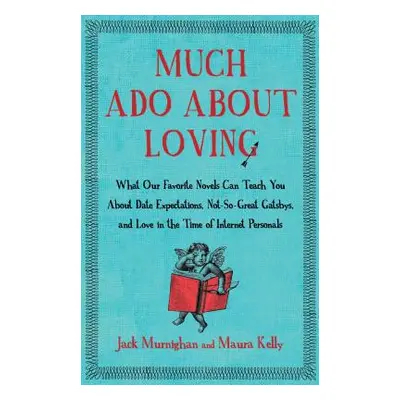 "Much ADO about Loving: What Our Favorite Novels Can Teach You about Date Expectations, Not So-G