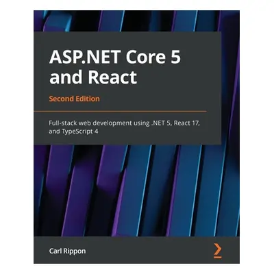 "ASP.NET Core 5 and React - Second Edition: Full-stack web development using .NET 5, React 17, a